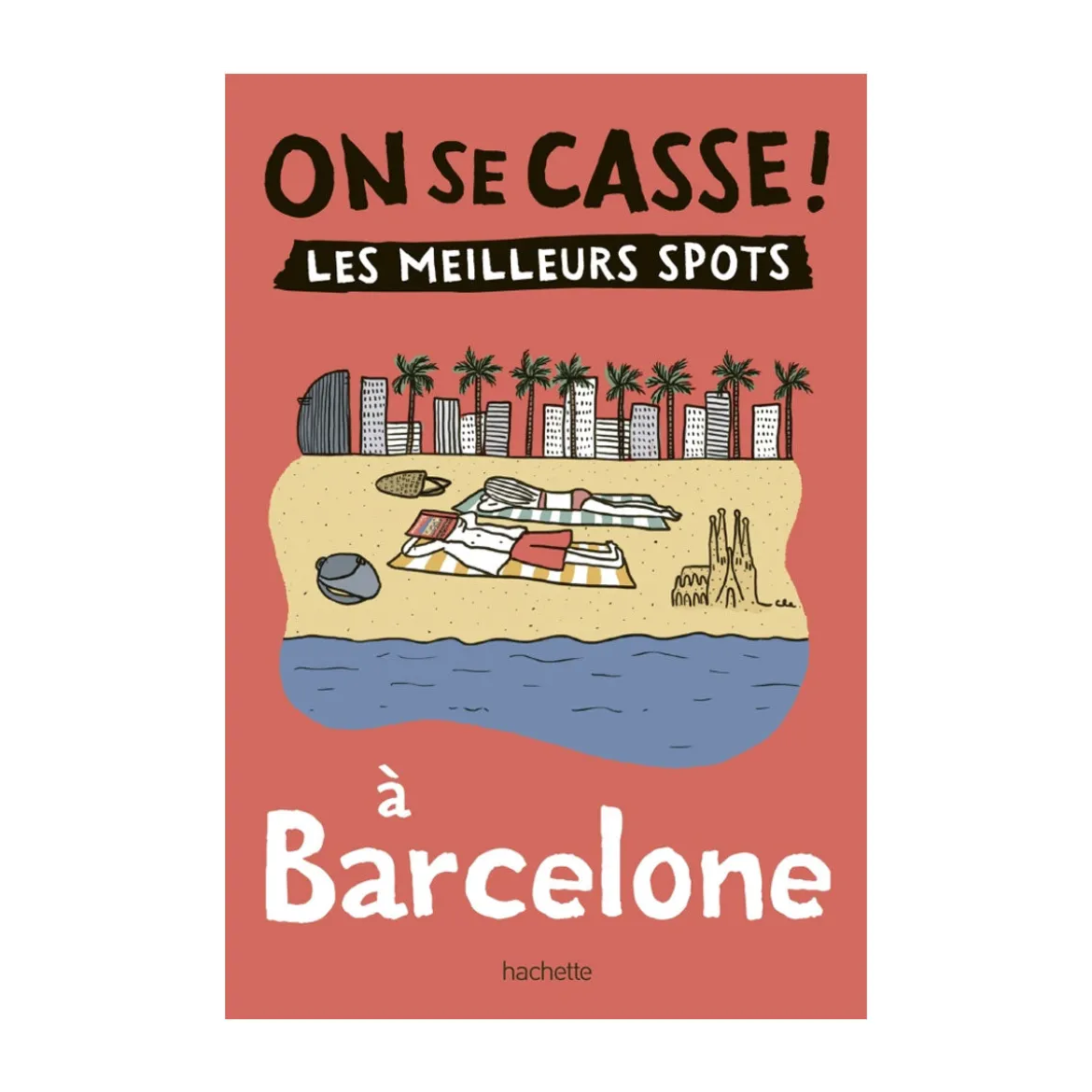 Guide touristique On Se Casse ! Les Meilleurs Spots À Barcelone