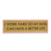 Plaque De Bureau I Work Hard So My Dog Can Have A Better Life